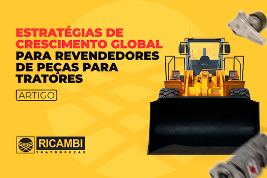 Estratégias de crescimento global para revendedores de peças para tratores - Ricambi Tratorpeças